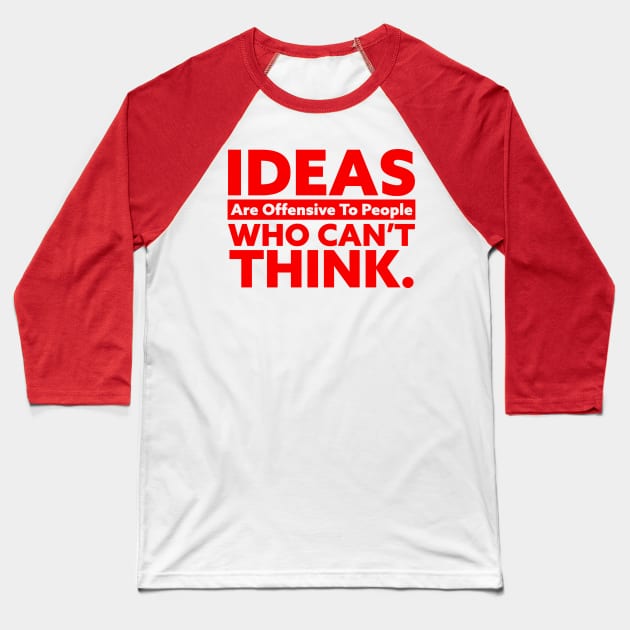 IDEAS Are Offensive to People Who Can't Think Baseball T-Shirt by Horisondesignz